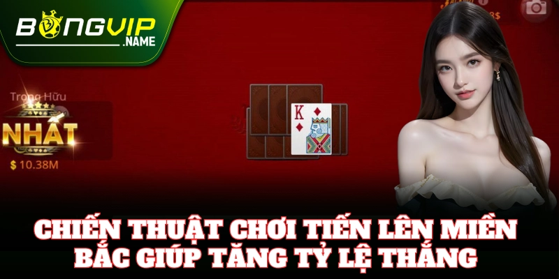 Chiến thuật đánh Tiến Lên Miền Bắc giúp tăng tỷ lệ thắng
